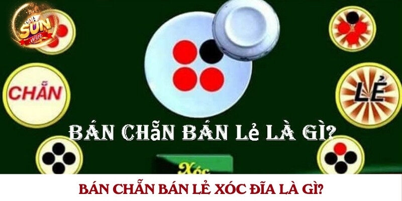 Bán chẵn bán lẻ xóc đĩa là gì?