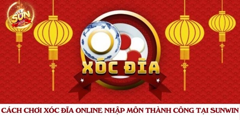 Cách chơi xóc đĩa online nhập môn thành công tại Sunwin