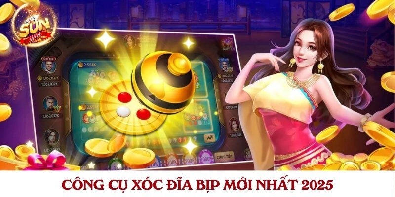 Công cụ xóc đĩa bịp mới nhất 2025