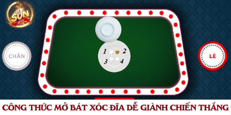 Công thức mở bát xóc đĩa dễ giành chiến thắng