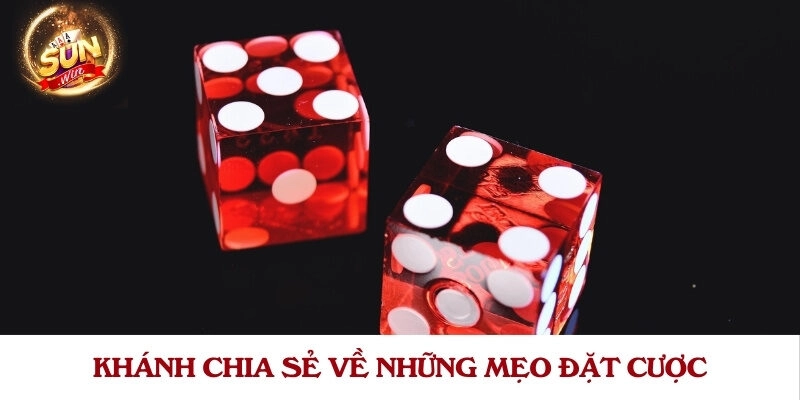 Khánh chia sẻ về những mẹo đặt cược