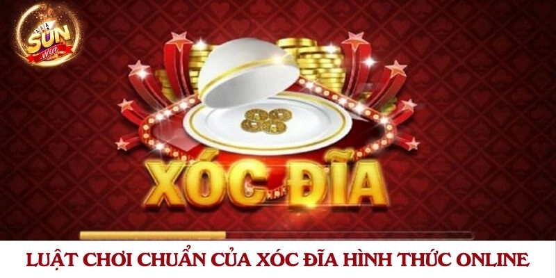 Luật chơi chuẩn của xóc đĩa hình thức online