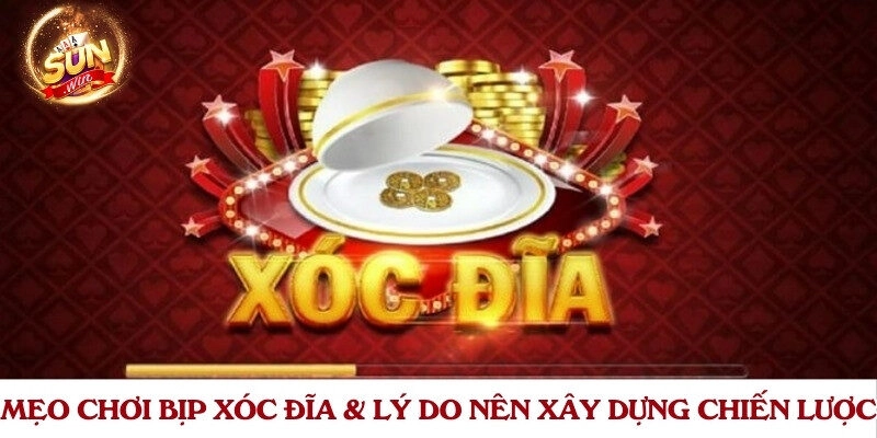 Mẹo chơi bịp xóc đĩa & Lý do nên xây dựng chiến lược