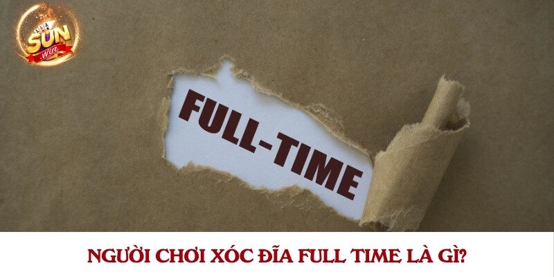 Người chơi xóc đĩa full time là gì?