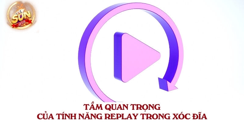 Tầm quan trọng của tính năng replay trong xóc đĩa