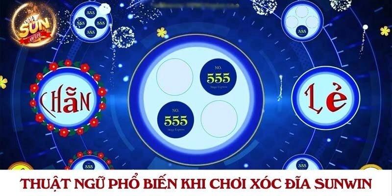 Thuật ngữ phổ biến khi chơi xóc đĩa Sunwin