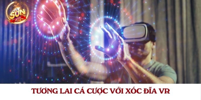 Tương lai cá cược với xóc đĩa VR